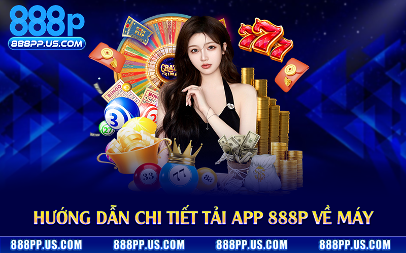Hướng dẫn chi tiết tải app 888P về máy