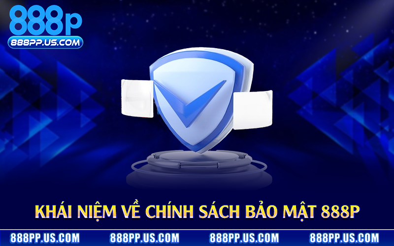 Khái niệm về chính sách bảo mật 888P