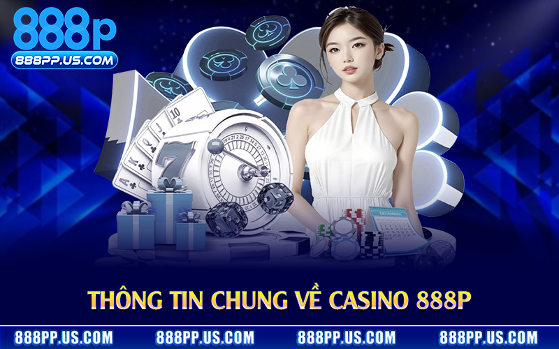 Thông tin chung về casino 888P