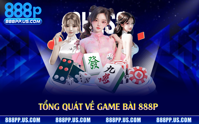 Tổng quát về game bài 888P 