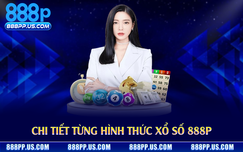 Chi tiết từng hình thức xổ số 888P